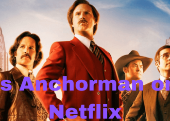 Is Anchorman on Netflix? How to Watch It Easily in 2022