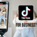 Reasons to use TikTok for business